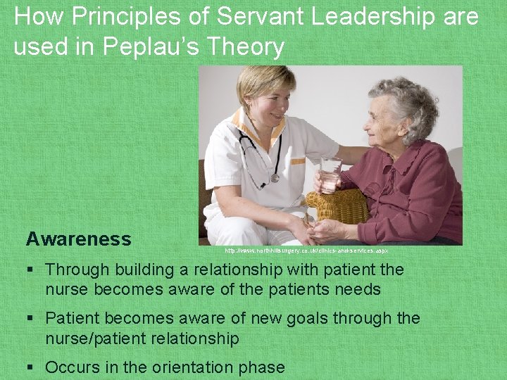 How Principles of Servant Leadership are used in Peplau’s Theory Awareness http: //www. northhillsurgery.