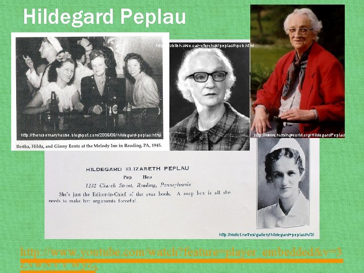 Hildegard Peplau http: //publish. uwo. ca/~cforchuk/peplau/hpcb. html http: //therosemaryhouse. blogspot. com/2009/09/hildegard-peplau. html http: //www.