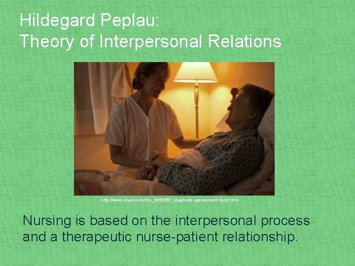 Hildegard Peplau: Theory of Interpersonal Relations http: //www. ehow. com/info_8658585_diagnosis-assessment-tools. html Nursing is based