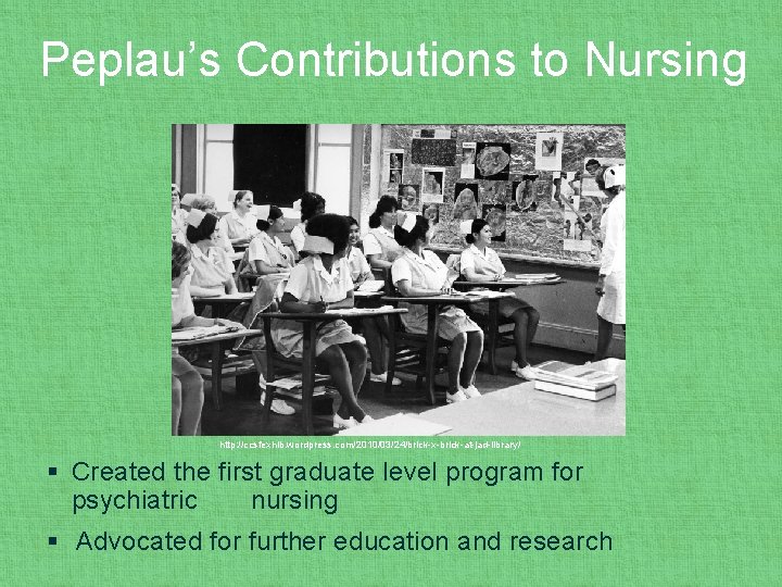 Peplau’s Contributions to Nursing http: //ccsfexhib. wordpress. com/2010/03/24/brick-x-brick-at-jad-library/ § Created the first graduate level