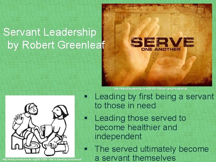 Servant Leadership by Robert Greenleaf http: //linked 2 leadership. com/2010/11/06/aof-great-leadership/ http: //blog. cmaresources. org/2012/05/14/is-leadership-permanent/