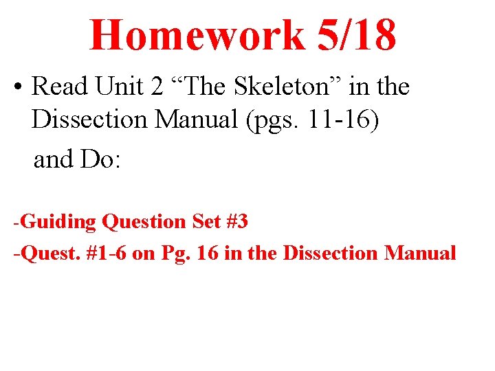 Homework 5/18 • Read Unit 2 “The Skeleton” in the Dissection Manual (pgs. 11