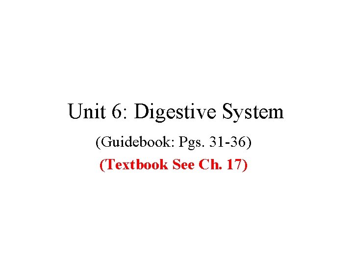 Unit 6: Digestive System (Guidebook: Pgs. 31 -36) (Textbook See Ch. 17) 