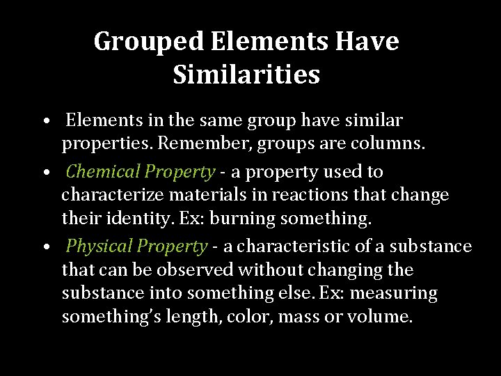 Grouped Elements Have Similarities • Elements in the same group have similar properties. Remember,