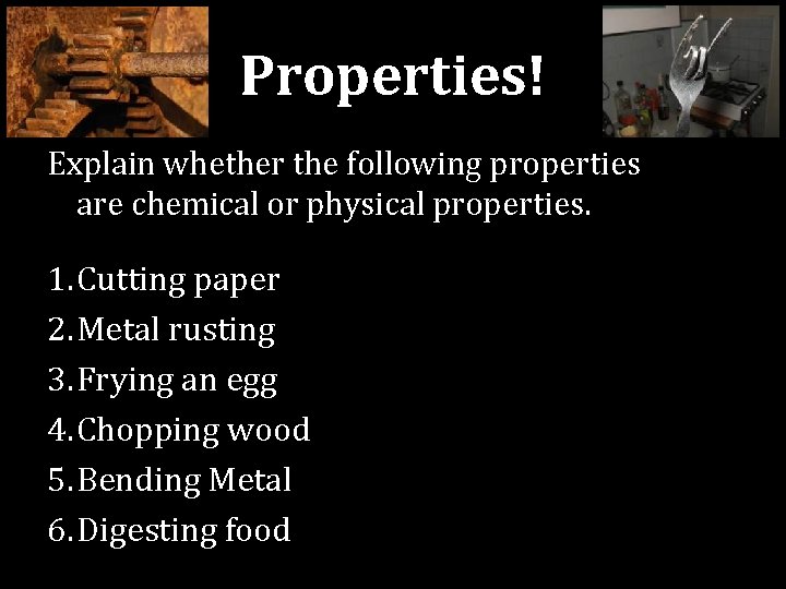 Properties! Explain whether the following properties are chemical or physical properties. 1. Cutting paper