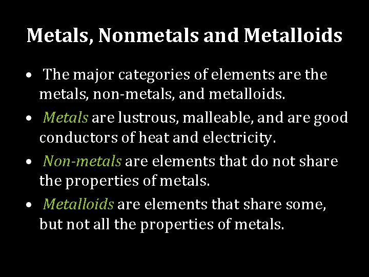Metals, Nonmetals and Metalloids • The major categories of elements are the metals, non-metals,
