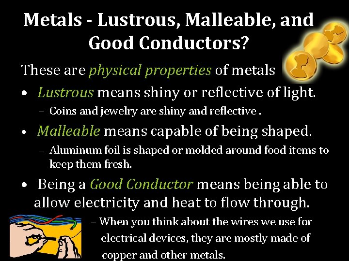 Metals - Lustrous, Malleable, and Good Conductors? These are physical properties of metals •