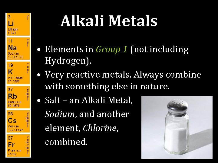 Alkali Metals • Elements in Group 1 (not including Hydrogen). • Very reactive metals.