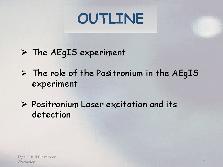 OUTLINE Ø The AEg. IS experiment Ø The role of the Positronium in the