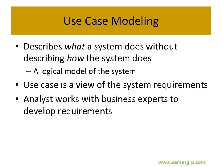 Use Case Modeling • Describes what a system does without describing how the system