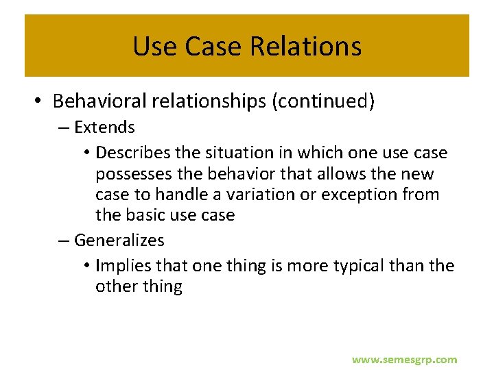 Use Case Relations • Behavioral relationships (continued) – Extends • Describes the situation in
