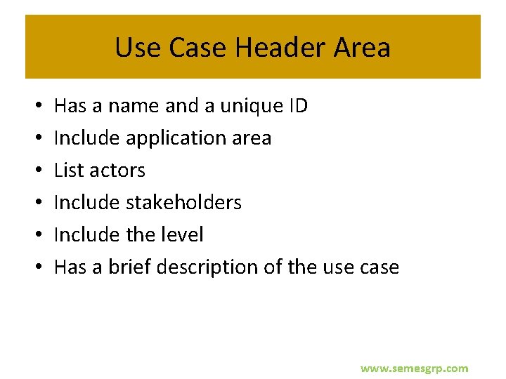 Use Case Header Area • • • Has a name and a unique ID