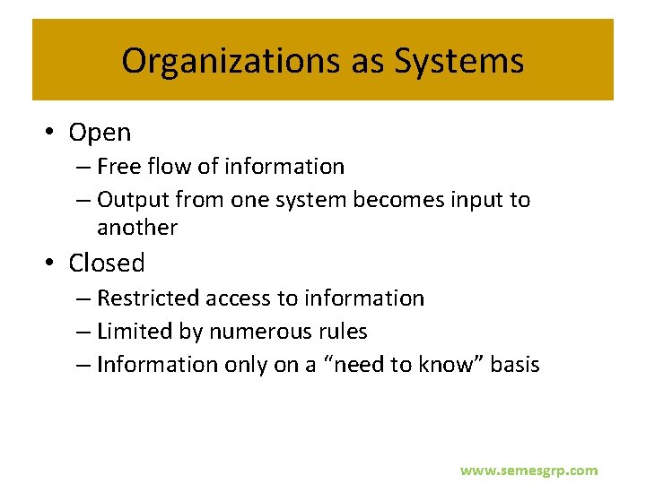 Organizations as Systems • Open – Free flow of information – Output from one