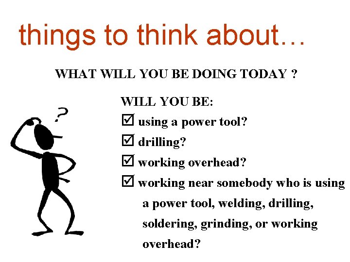 things to think about… WHAT WILL YOU BE DOING TODAY ? WILL YOU BE:
