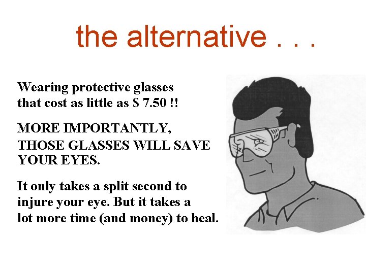 the alternative. . . Wearing protective glasses that cost as little as $ 7.