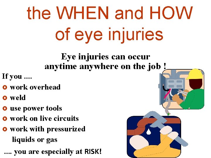 the WHEN and HOW of eye injuries Eye injuries can occur anytime anywhere on