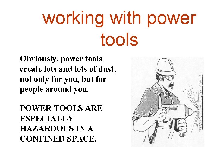 working with power tools Obviously, power tools create lots and lots of dust, not