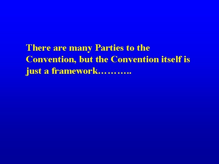 There are many Parties to the Convention, but the Convention itself is just a