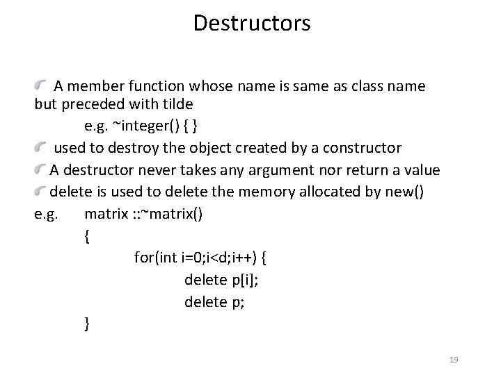 Destructors A member function whose name is same as class name but preceded with