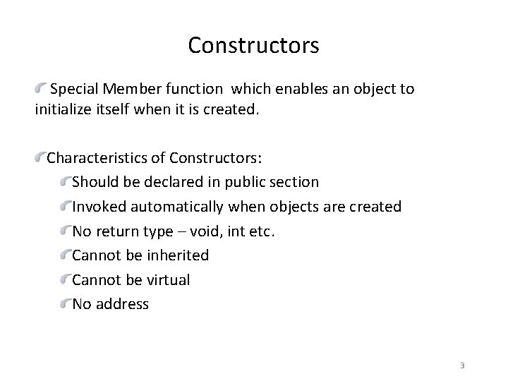 Constructors Special Member function which enables an object to initialize itself when it is