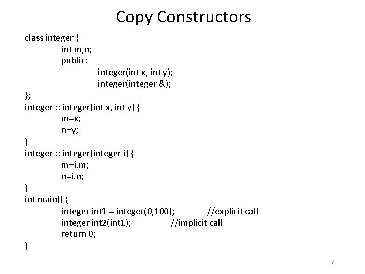 Copy Constructors class integer { int m, n; public: integer(int x, int y); integer(integer