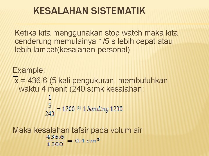 KESALAHAN SISTEMATIK Ketika kita menggunakan stop watch maka kita cenderung memulainya 1/5 s lebih