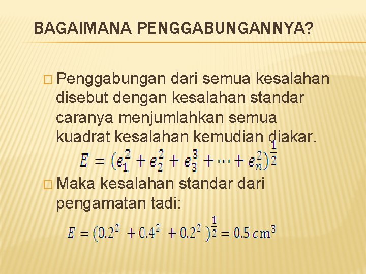 BAGAIMANA PENGGABUNGANNYA? � Penggabungan dari semua kesalahan disebut dengan kesalahan standar caranya menjumlahkan semua