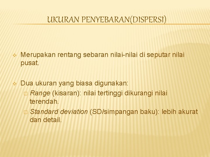 UKURAN PENYEBARAN(DISPERSI) v Merupakan rentang sebaran nilai-nilai di seputar nilai pusat. v Dua ukuran