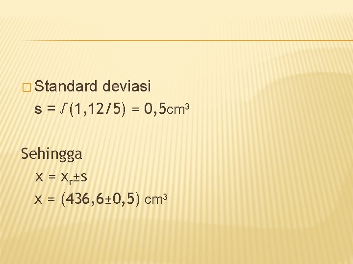 � Standard deviasi s = √(1, 12/5) = 0, 5 cm 3 Sehingga x