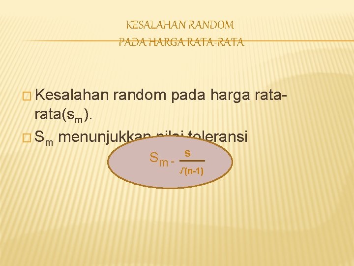 KESALAHAN RANDOM PADA HARGA RATA-RATA � Kesalahan random pada harga rata- rata(sm). � Sm