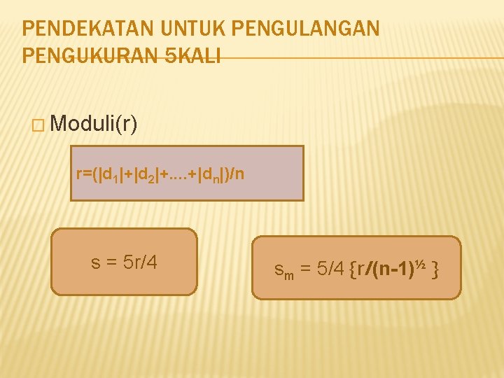 PENDEKATAN UNTUK PENGULANGAN PENGUKURAN 5 KALI � Moduli(r) r=(|d 1|+|d 2|+. . +|dn|)/n s