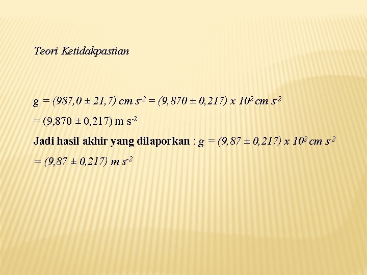 Teori Ketidakpastian g = (987, 0 ± 21, 7) cm s-2 = (9, 870