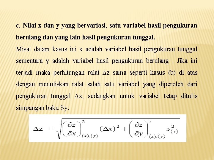 c. Nilai x dan y yang bervariasi, satu variabel hasil pengukuran berulang dan yang