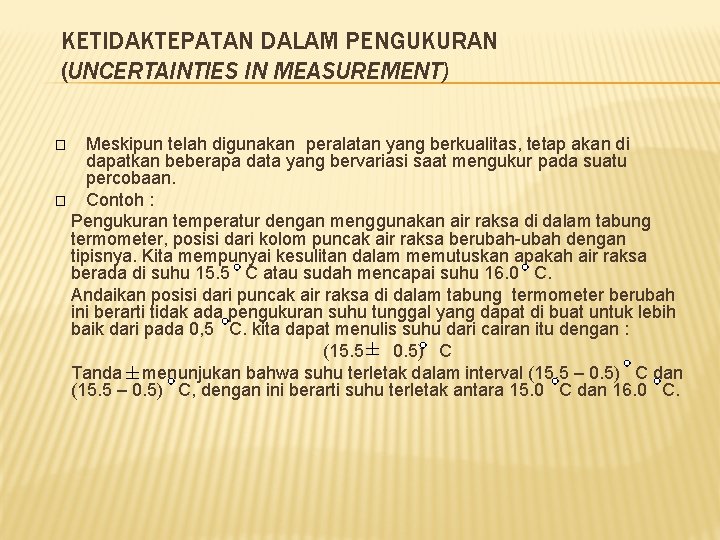 KETIDAKTEPATAN DALAM PENGUKURAN (UNCERTAINTIES IN MEASUREMENT) Meskipun telah digunakan peralatan yang berkualitas, tetap akan