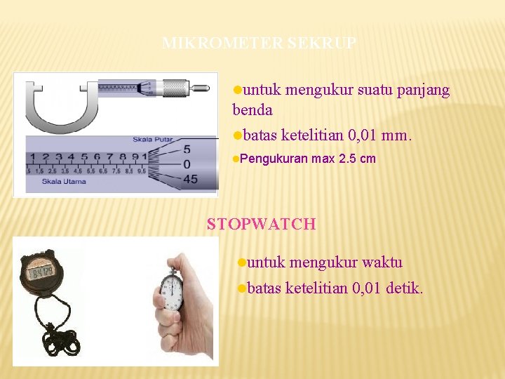 MIKROMETER SEKRUP untuk mengukur suatu panjang benda batas ketelitian 0, 01 mm. Pengukuran max