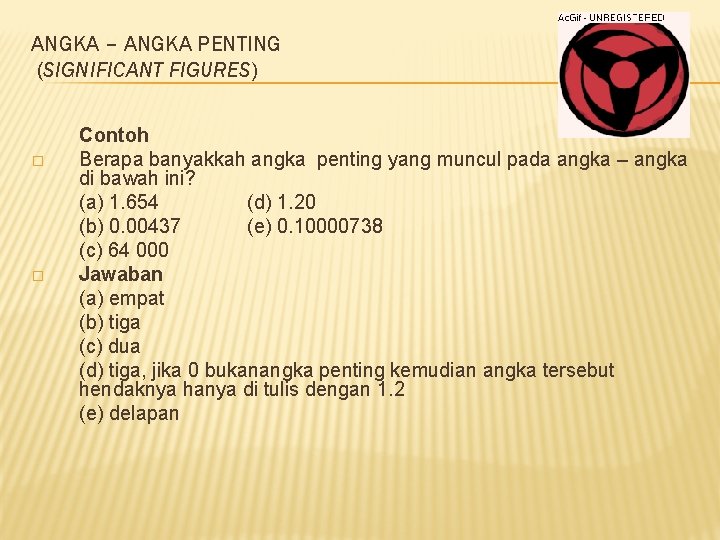 ANGKA – ANGKA PENTING (SIGNIFICANT FIGURES) � � Contoh Berapa banyakkah angka penting yang