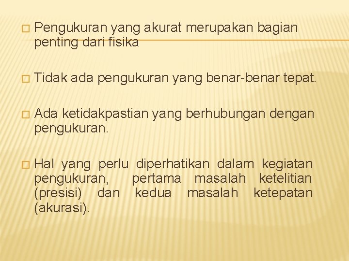 � Pengukuran yang akurat merupakan bagian penting dari fisika � Tidak ada pengukuran yang