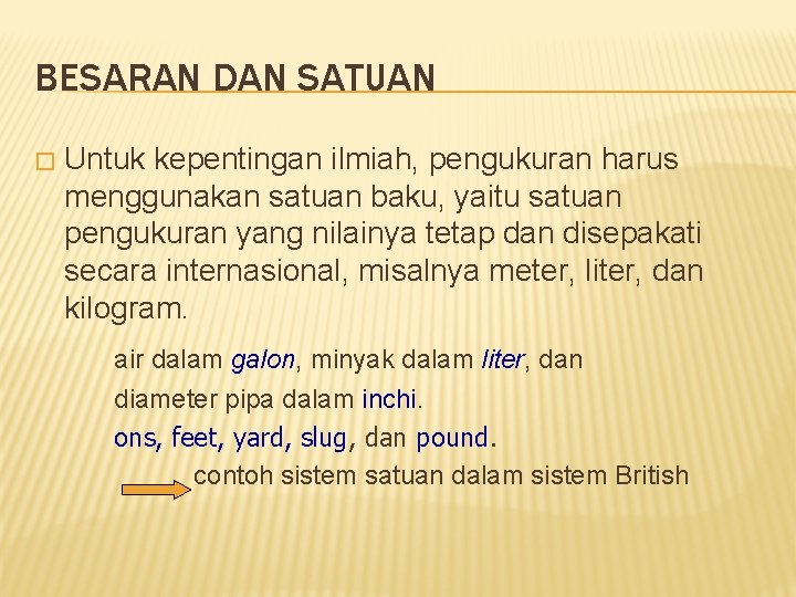 BESARAN DAN SATUAN � Untuk kepentingan ilmiah, pengukuran harus menggunakan satuan baku, yaitu satuan