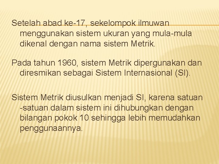 Setelah abad ke-17, sekelompok ilmuwan menggunakan sistem ukuran yang mula-mula dikenal dengan nama sistem