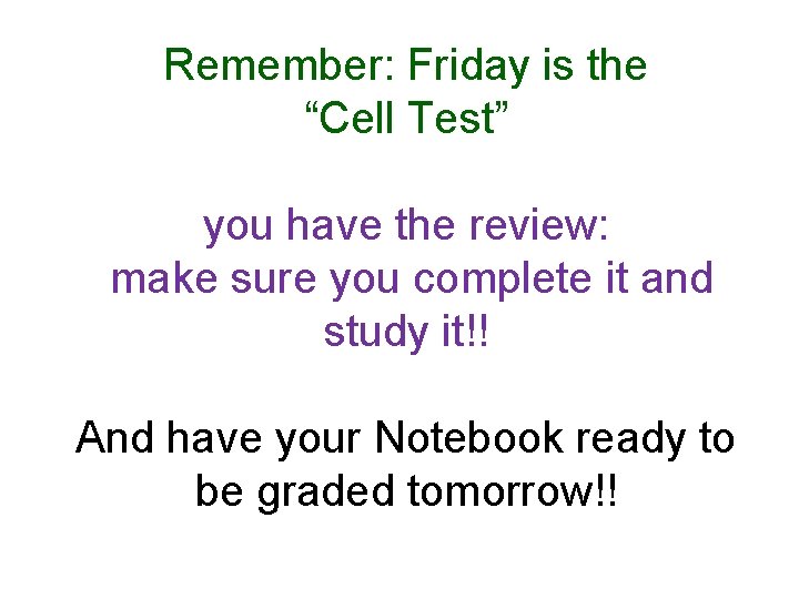 Remember: Friday is the “Cell Test” you have the review: make sure you complete