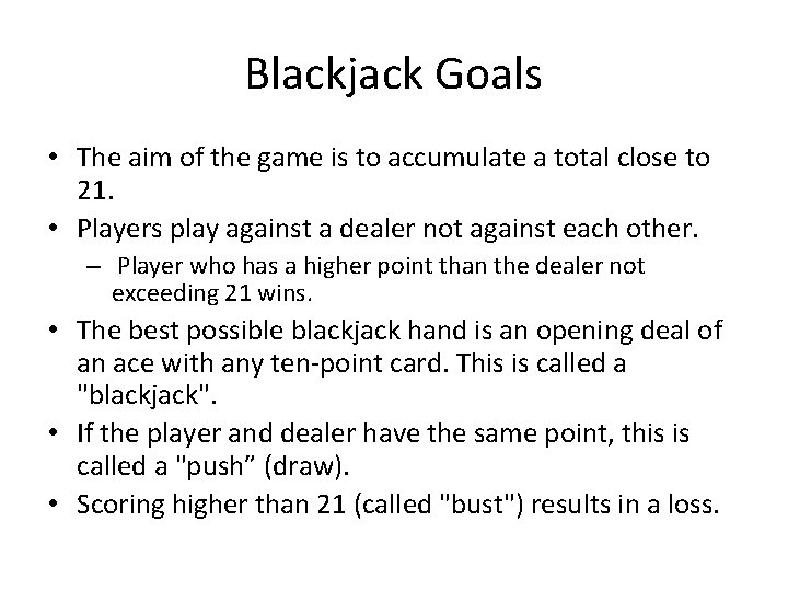 Blackjack Goals • The aim of the game is to accumulate a total close