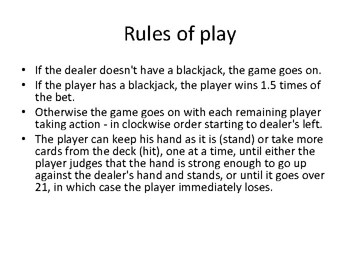 Rules of play • If the dealer doesn't have a blackjack, the game goes