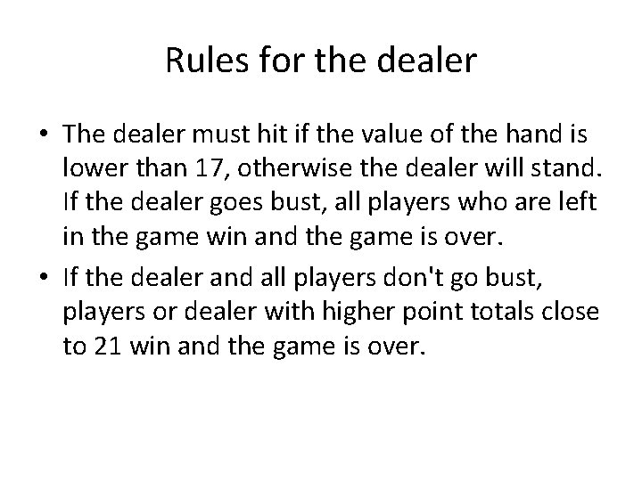 Rules for the dealer • The dealer must hit if the value of the
