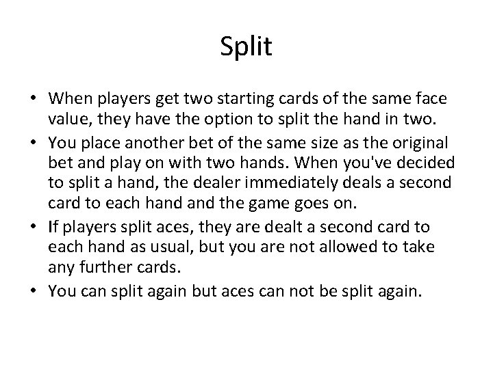 Split • When players get two starting cards of the same face value, they