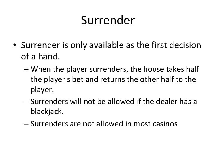 Surrender • Surrender is only available as the first decision of a hand. –