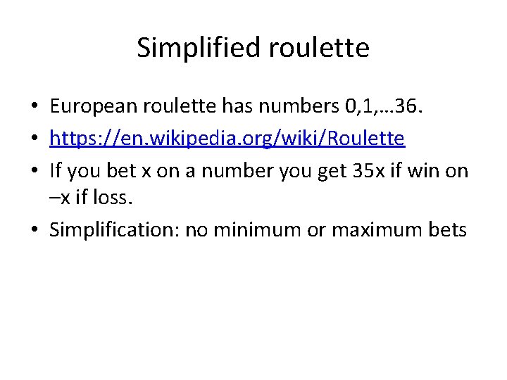 Simplified roulette • European roulette has numbers 0, 1, … 36. • https: //en.