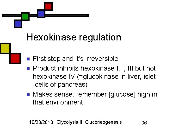Hexokinase regulation n First step and it’s irreversible Product inhibits hexokinase I, III but