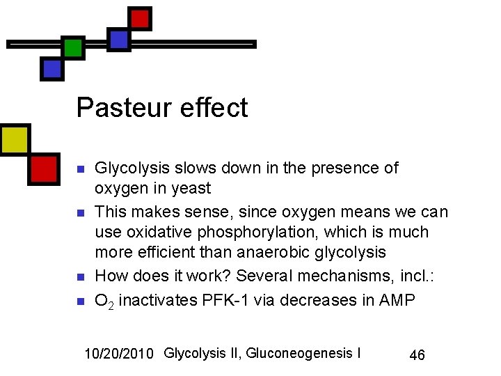 Pasteur effect n n Glycolysis slows down in the presence of oxygen in yeast