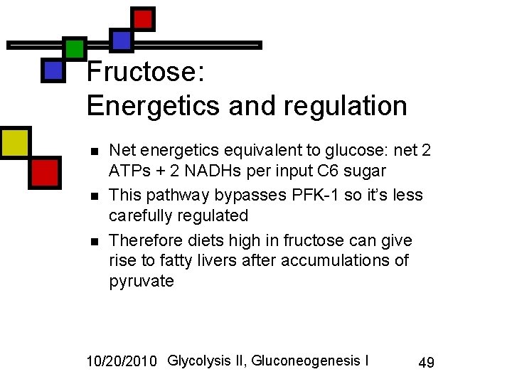 Fructose: Energetics and regulation n Net energetics equivalent to glucose: net 2 ATPs +