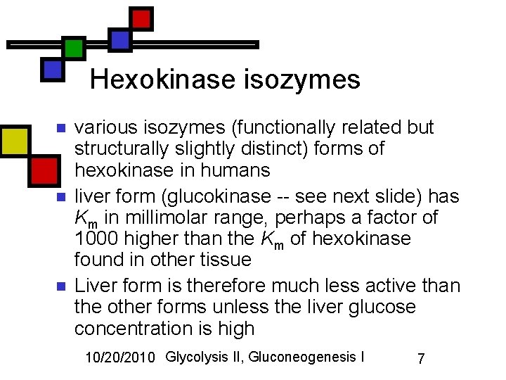 Hexokinase isozymes n n n various isozymes (functionally related but structurally slightly distinct) forms